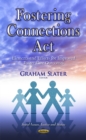 Fostering Connections Act : Elements & Efforts for Improved Foster Care Outcomes - Book