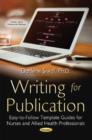 Writing for Publication : Easy-to-Follow Template Guides for Nurses & Allied Health Professionals - Book