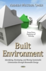 Built Environment : Identifying, Developing & Moving Sustainable Communities Through Renewable Energy - Book