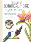 The Art of Botanical & Bird Illustration : An artist's guide to drawing and illustrating realistic flora, fauna, and botanical scenes from nature - Book