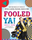 Fooled Ya! : How Your Brain Gets Tricked by Optical Illusions, Magicians, Hoaxes & More - eBook