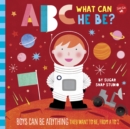 ABC for Me: ABC What Can He Be? : Boys can be anything they want to be, from A to Z - eBook