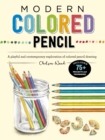 Modern Colored Pencil : A playful and contemporary exploration of colored pencil drawing - Includes 75+ Projects and Techniques - Book