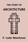 The Story of Architecture throughout the Ages (Yesterday's Classics) - Book