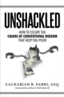 Unshackled : How to Escape the Chains of Conventional Wisdom that Keep You Poor - eBook