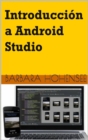 Introduccion A Android Studio. Incluye Proyectos Reales Y El Codigo Fuente - eBook