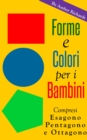 Forme e colori per i bambini - Compresi esagono, pentagono e ottagono - eBook