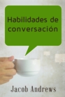 Habilidades De Conversacion: Construir Relaciones Exitosas Sin Esfuerzo - eBook