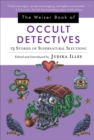 The Wesier Book of Occult Detectives : 13 Stories of Supernatural Sleuthing - eBook