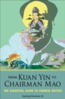 From Kuan Yin to Chairman Mao : The Essential Guide to Chinese Deities - eBook