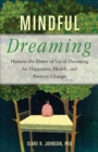 Mindful Dreaming : Harness the Power of Lucid Dreaming for Happiness, Health, and Positive Change - eBook