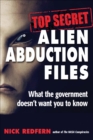 Top Secret Alien Abduction Files : What the Government Doesn't Want You to Know - eBook
