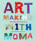 Art Making with MoMA : 20 Activities for Kids Inspired by Artists - Book