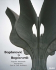 Bogdanovic by Bogdanovic : Yugoslav Memorials through the Eyes of their Architect - Book
