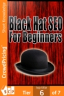 Black Hat SEO : Quickly And Easily Outsmart Your Way To Six Figures Using These Powerful Black Hat Strategies! - eBook