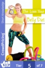 The Lose Your Belly Diet : This guide will reveal you a simple and fast way to lose belly fat! - eBook