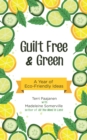 Guilt Free & Green : A Year of Eco-Friendly Ideas - eBook