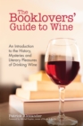 The Booklovers' Guide To Wine : An Introduction to the History, Mysteries and Literary Pleasures of Drinking Wine (Wine Book, Guide to Wine) - Book