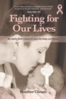 Fighting for Our Lives : The True Story of One Mother's Battle to Save the Lives of Her Baby and Herself - Book