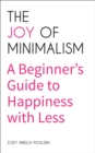 The Joy of Minimalism : A Beginner's Guide to Happiness with Less - eBook