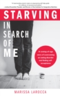Starving In Search of Me : A Coming-of-Age Story of Overcoming An Eating Disorder and Finding Self-Acceptance (Eating Disorder Recovery and Gay Rights) - Book