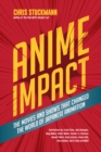 Anime Impact : The Movies and Shows that Changed the World of Japanese Animation - Book
