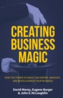 Creating Business Magic : How the Power of Magic Can Inspire, Innovate, and Revolutionize Your Business (Magicians' Secrets That Could Make You a Success) - Book