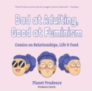 Bad at Adulting, Good at Feminism : Comics on Relationships, Life and Food - Book