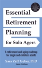 Essential Retirement Planning for Solo Agers : A Retirement and Aging Roadmap for Single and Childless Adults (Retirement Planning Book, Aging, Estate Planning) - Book
