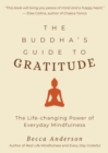 The Buddha's Guide to Gratitude : The Life-changing Power of Every Day Mindfulness - Book