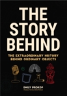 The Story Behind : The Extraordinary History Behind Ordinary Objects - Book