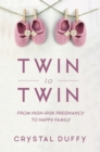 Twin to Twin : From High-Risk Pregnancy to Happy Family (Childbirth Preparation, Pregnancy for Twins) - Book
