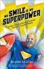 My Smile Is My Superpower : A Story of Rising Above a Disability Through Living the 7 Habits - eBook