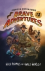 Coyote Peterson’s Brave Adventures : Wild Animals in a Wild World (Kids book) - Book