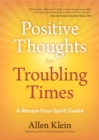 Positive Thoughts for Troubling Times : A Renew-Your-Spirit Guide (Politics of Love, Uplifting Quotes, Affirmations) - Book