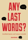 Any Last Words? : Deathbed Quotes and Famous Farewells (Famous Last Words, Book With Humor, Men Birthday Gift, Gift for Women, Famous Quotes) - Book