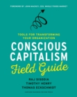 Conscious Capitalism Field Guide : Tools for Transforming Your Organization - Book
