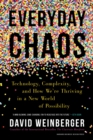Everyday Chaos : Technology, Complexity, and How We’re Thriving in a New World of Possibility - Book