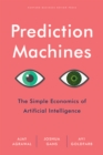 Prediction Machines : The Simple Economics of Artificial Intelligence - eBook