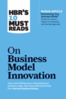 HBR's 10 Must Reads on Business Model Innovation (with featured article "Reinventing Your Business Model" by Mark W. Johnson, Clayton M. Christensen, and Henning Kagermann) - Book