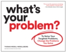 What's Your Problem? : To Solve Your Toughest Problems, Change the Problems You Solve - eBook