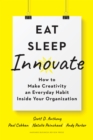 Eat, Sleep, Innovate : How to Make Creativity an Everyday Habit Inside Your Organization - eBook