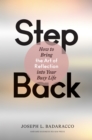 Step Back : Bringing the Art of Reflection into Your Busy Life - Book