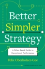 Better, Simpler Strategy : A Value-Based Guide to Exceptional Performance - eBook