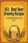 451 Best Beer Brewing Recipes : Brewing the World's Best Beer at Home Book 1 - Book