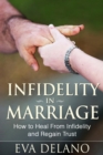 Infidelity in Marriage : How to Heal From Infidelity and Regain Trust - eBook