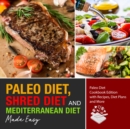Paleo Diet, Shred Diet and Mediterranean Diet Made Easy: Paleo Diet Cookbook Edition with Recipes, Diet Plans and More : Paleo Diet Cookbook Edition with Recipes, Diet Plans and More - eBook