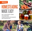 Homesteading Made Easy (Boxed Set): Self-Sufficiency Guide for Preppers, Homesteading Enthusiasts and Survivalists : Self-Sufficiency Guide for Preppers, Homesteading Enthusiasts and Survivalists - eBook