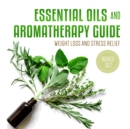 Essential Oils and Aromatherapy Guide (Boxed Set): Weight Loss and Stress Relief : Weight Loss and Stress Relief in 2015 - eBook