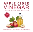 Apple Cider Vinegar Cures, Uses and Recipes (Boxed Set): For Weight Loss and a Healthy Diet : For Weight Loss and a Healthy Diet - eBook